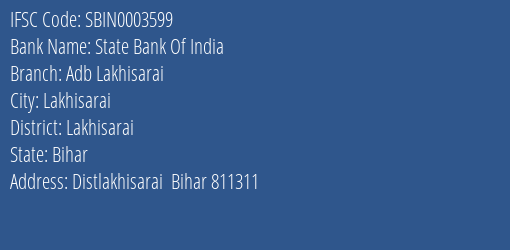 State Bank Of India Adb Lakhisarai Branch Lakhisarai IFSC Code SBIN0003599