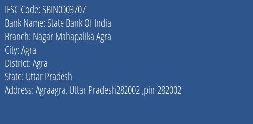 State Bank Of India Nagar Mahapalika Agra Branch Agra IFSC Code SBIN0003707