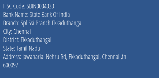 State Bank Of India Spl Ssi Branch Ekkaduthangal Branch Ekkaduthangal IFSC Code SBIN0004033