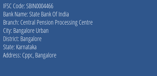 State Bank Of India Central Pension Processing Centre Branch Bangalore IFSC Code SBIN0004466