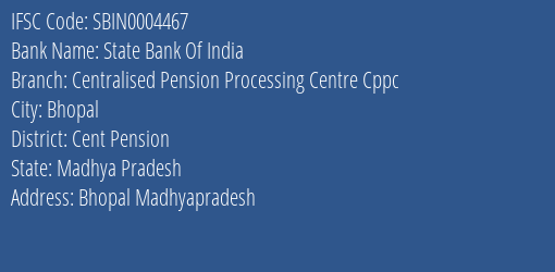 State Bank Of India Centralised Pension Processing Centre Cppc Branch Cent Pension IFSC Code SBIN0004467