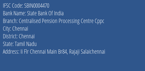 State Bank Of India Centralised Pension Processing Centre Cppc Branch Chennai IFSC Code SBIN0004470