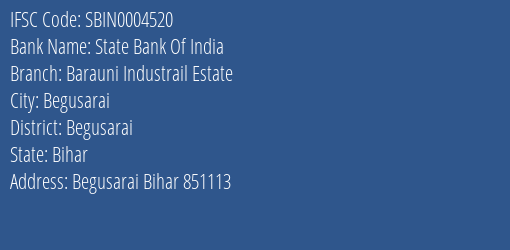 State Bank Of India Barauni Industrail Estate Branch Begusarai IFSC Code SBIN0004520