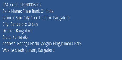 State Bank Of India Sme City Credit Centre Bangalore Branch Bangalore IFSC Code SBIN0005012