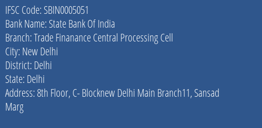 State Bank Of India Trade Finanance Central Processing Cell Branch Delhi IFSC Code SBIN0005051