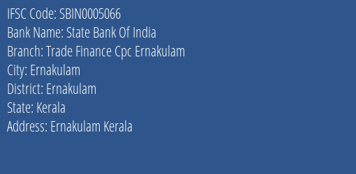 State Bank Of India Trade Finance Cpc Ernakulam, Ernakulam IFSC Code SBIN0005066