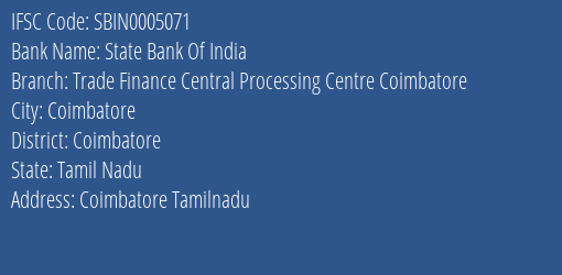 State Bank Of India Trade Finance Central Processing Centre Coimbatore Branch Coimbatore IFSC Code SBIN0005071