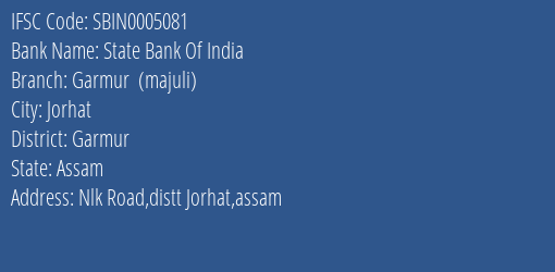 State Bank Of India Garmur Majuli Branch Garmur IFSC Code SBIN0005081