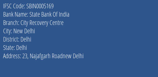 State Bank Of India City Recovery Centre Branch Delhi IFSC Code SBIN0005169