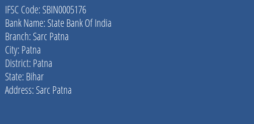 State Bank Of India Sarc Patna Branch Patna IFSC Code SBIN0005176