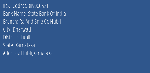 State Bank Of India Ra And Sme Cc Hubli Branch Hubli IFSC Code SBIN0005211