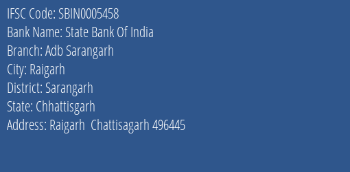 State Bank Of India Adb Sarangarh Branch Sarangarh IFSC Code SBIN0005458