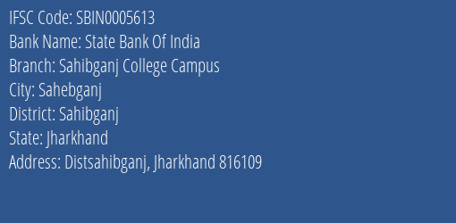 State Bank Of India Sahibganj College Campus Branch Sahibganj IFSC Code SBIN0005613