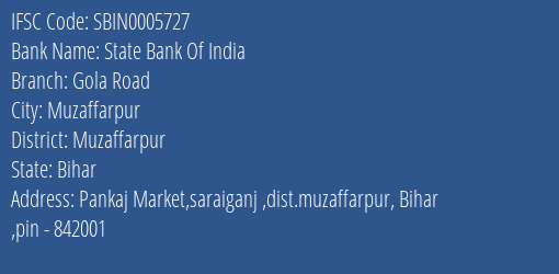 State Bank Of India Gola Road Branch Muzaffarpur IFSC Code SBIN0005727