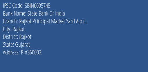 State Bank Of India Rajkot Principal Market Yard A.p.c. Branch, Branch Code 005745 & IFSC Code SBIN0005745