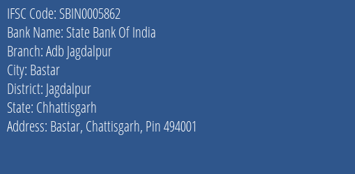 State Bank Of India Adb Jagdalpur Branch Jagdalpur IFSC Code SBIN0005862