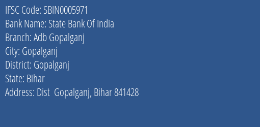 State Bank Of India Adb Gopalganj Branch Gopalganj IFSC Code SBIN0005971
