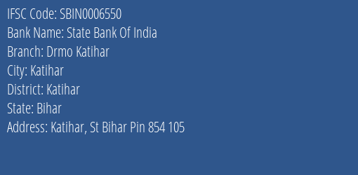 State Bank Of India Drmo Katihar Branch Katihar IFSC Code SBIN0006550