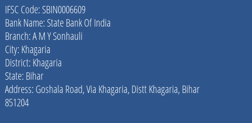 State Bank Of India A M Y Sonhauli Branch Khagaria IFSC Code SBIN0006609