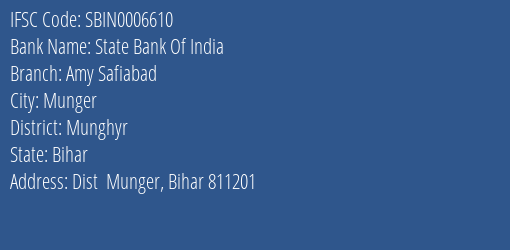 State Bank Of India Amy Safiabad Branch Munghyr IFSC Code SBIN0006610