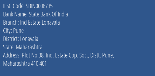 State Bank Of India Ind Estate Lonavala Branch Lonavala IFSC Code SBIN0006735
