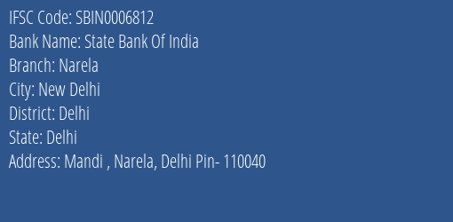 State Bank Of India Narela Branch Delhi IFSC Code SBIN0006812