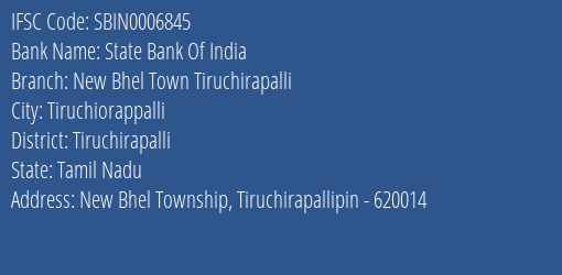 State Bank Of India New Bhel Town Tiruchirapalli Branch Tiruchirapalli IFSC Code SBIN0006845