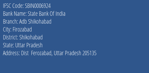 State Bank Of India Adb Shikohabad Branch Shikohabad IFSC Code SBIN0006924