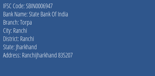 State Bank Of India Torpa Branch Ranchi IFSC Code SBIN0006947