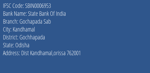 State Bank Of India Gochapada Sab Branch Gochhapada IFSC Code SBIN0006953