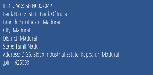 State Bank Of India Siruthozhil Madurai Branch Madurai IFSC Code SBIN0007042