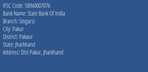State Bank Of India Singarsi Branch Pakaur IFSC Code SBIN0007076