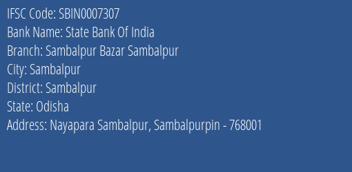 State Bank Of India Sambalpur Bazar Sambalpur Branch Sambalpur IFSC Code SBIN0007307