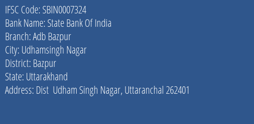 State Bank Of India Adb Bazpur Branch Bazpur IFSC Code SBIN0007324