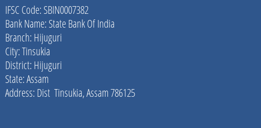 State Bank Of India Hijuguri Branch Hijuguri IFSC Code SBIN0007382