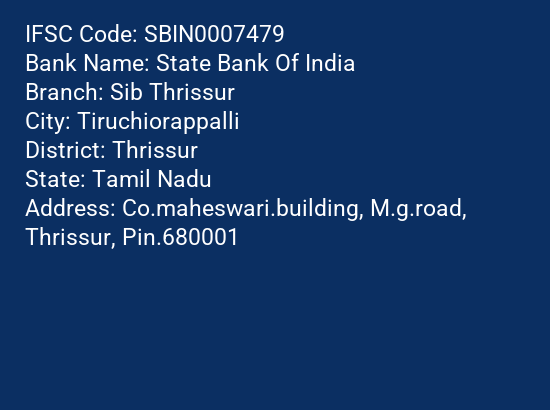 State Bank Of India Sib Thrissur Branch Thrissur IFSC Code SBIN0007479