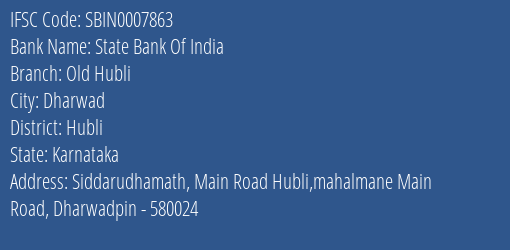 State Bank Of India Old Hubli Branch Hubli IFSC Code SBIN0007863