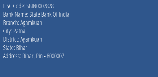 State Bank Of India Agamkuan Branch Agamkuan IFSC Code SBIN0007878