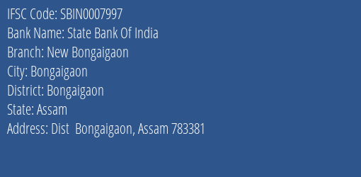 State Bank Of India New Bongaigaon Branch Bongaigaon IFSC Code SBIN0007997