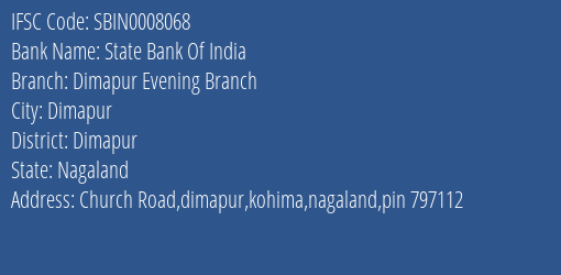 State Bank Of India Dimapur Evening Branch Branch, Branch Code 008068 & IFSC Code SBIN0008068