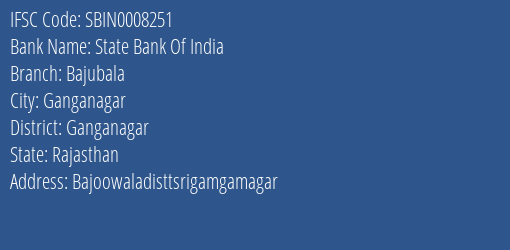 State Bank Of India Bajubala Branch Ganganagar IFSC Code SBIN0008251
