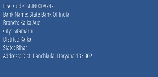 State Bank Of India Kalka Auc Branch Kalka IFSC Code SBIN0008742