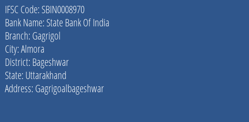 State Bank Of India Gagrigol Branch Bageshwar IFSC Code SBIN0008970