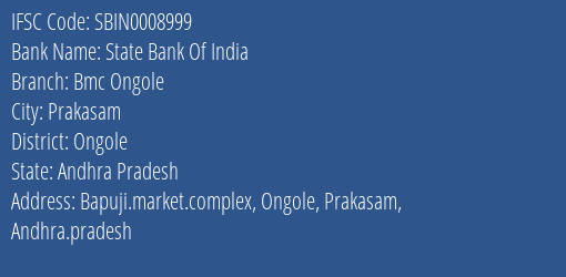 State Bank Of India Bmc Ongole Branch Ongole IFSC Code SBIN0008999