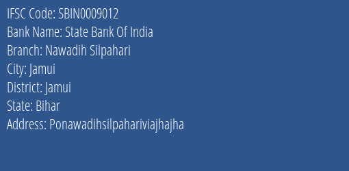State Bank Of India Nawadih Silpahari Branch Jamui IFSC Code SBIN0009012