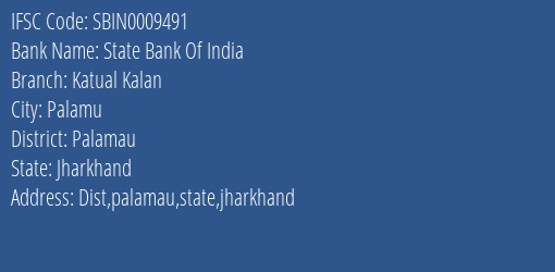 State Bank Of India Katual Kalan Branch Palamau IFSC Code SBIN0009491