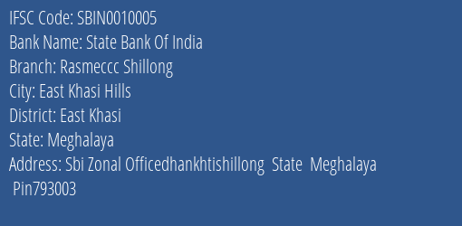 State Bank Of India Rasmeccc Shillong Branch East Khasi IFSC Code SBIN0010005