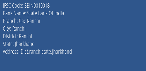 State Bank Of India Cac Ranchi Branch Ranchi IFSC Code SBIN0010018