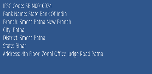 State Bank Of India Smecc Patna New Branch Branch Smecc Patna IFSC Code SBIN0010024