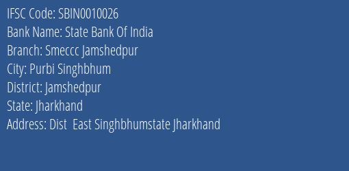 State Bank Of India Smeccc Jamshedpur Branch Jamshedpur IFSC Code SBIN0010026